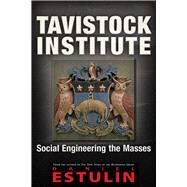 Tavistock Institute Social Engineering the Masses by Estulin, Daniel, 9781634240437