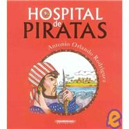 Hospital de piratas/ Pirate Hospital by Rodriguez, Antonio Orlando; Vallejo, Esperanza, 9789583030437