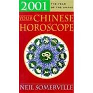 Your Chinese Horoscope 2001 : What the Year of the Snake Holds in Store for You by Somerville, Neil, 9780007110438