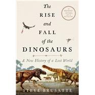 The Rise and Fall of the Dinosaurs by Brusatte, Steve, 9780062490438