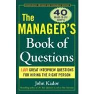 The Manager's Book of Questions: 1001 Great Interview Questions for Hiring the Best Person by Kador, John, 9780071470438