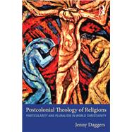 Postcolonial Theology of Religions: Particularity and Pluralism in World Christianity by Daggers; Jenny, 9780415610438