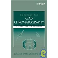 Columns for Gas Chromatography Performance and Selection by Barry, Eugene F.; Grob, Robert L., 9780471740438
