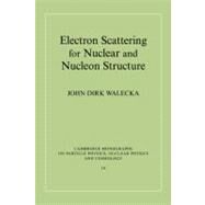 Electron Scattering for Nuclear and Nucleon Structure by John Dirk Walecka, 9780521780438