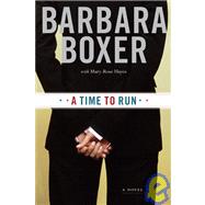 A Time to Run A Novel by Boxer, Barbara; Hayes, Mary-Rose, 9780811850438