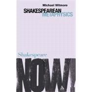 Shakespearean Metaphysics by Witmore, Michael, 9780826490438