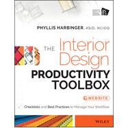 The Interior Design Productivity Toolbox Checklists and Best Practices to Manage Your Workflow by Harbinger, Phyllis, 9781118680438