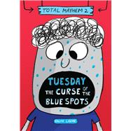 Tuesday  The Curse of the Blue Spots (Total Mayhem #2) (Library Edition) by Lazar, Ralph; Lazar, Ralph, 9781338770438