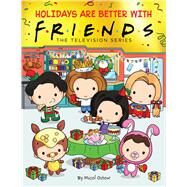 Holidays are Better with Friends (Friends Picture Book) by Ostow, Micol; Ward, Keiron, 9781338840438