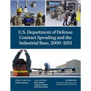 U.s. Department of Defense Contract Spending and the Industrial Base, 2000-2013 by Ellman, Jesse; Sanders, Gregory; McCormick, Rhys, 9781442240438
