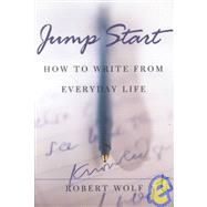 Jump Start How to Write From Everyday Life by Wolf, Robert, 9780195140439