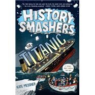 History Smashers: The Titanic by Messner, Kate; Taylor, Matt Aytch, 9780593120439