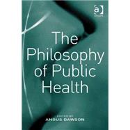 The Philosophy of Public Health by Dawson,Angus;Dawson,Angus, 9780754660439
