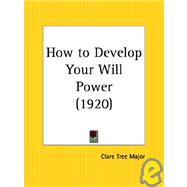 How to Develop Your Will Power 1920 by Major, Clare Tree, 9780766160439