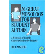 50 Great Monologs for Student Actors: A Workbook of Comedy Characterizations for Students by Majeski, Bill, 9780916260439