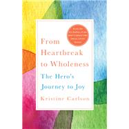 From Heartbreak to Wholeness by Carlson, Kristine, 9781250170439