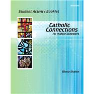 Catholic Connections Student Activity Booklet: Shared Piece for Parish and School by Shahin, Gloria, 9781599820439