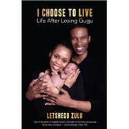 I Choose to Live The Gugu Zulu Story by Zulu, Letshego, 9781928420439