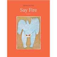 Say Fire by Selma Asotic, 9781962770439