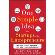 One Simple Idea for Startups and Entrepreneurs:  Live Your Dreams and Create Your Own Profitable Company by Key, Stephen, 9780071800440