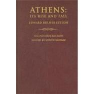 Athens : Its Rise and Fall : with Views of the Literature, Philosophy, and Social Life of the Athenian People by Lytton, Edward Bulwer Lytton, Baron; Murray, Oswyn, 9780203490440
