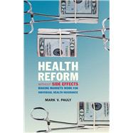 Health Reform without Side Effects Making Markets Work for Individual Health Insurance by Pauly, Mark V., 9780817910440