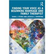 Finding Your Voice As a Beginning Marriage and Family Therapist by Stone, Dana J.; Chenfeng, Jessica L., 9781138290440