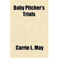 Baby Pitcher's Trials by May, Carrie L., 9781153590440