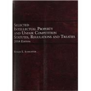 Selected Intellectual Property and Unfair Competition 2014: Statutes, Regulations and Treaties by Schechter, Roger E., 9781628100440