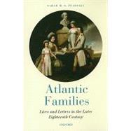 Atlantic Families Lives and Letters in the Later Eighteenth Century by Pearsall, Sarah M. S., 9780199600441