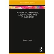 Robert Motherwell, Abstraction, and Philosophy by Hobbs, Robert, 9780367210441
