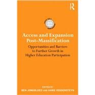 Access and Expansion Post-Massification: Opportunities and Barriers to Further Growth in Higher Education Participation by Jongbloed; Ben, 9780415890441