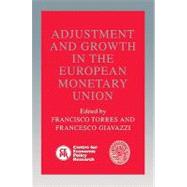 Adjustment and Growth in the European Monetary Union by Edited by Francisco Torres , Francesco Giavazzi, 9780521100441