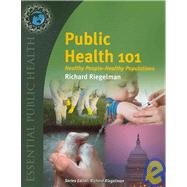 Public Health 101: Healthy People - Healthy Populations by Riegelman, Richard, M.D., Ph.D., 9780763760441