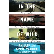 In the Name of Wild by Phillip Vannini; April Vannini, 9780774890441