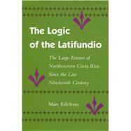 The Logic of the Latifundio by Edelman, Marc, 9780804720441