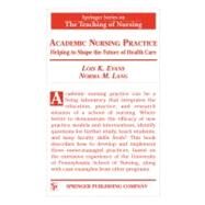 Academic Nursing Practice : Helping to Shape the Future of Health Care by Evans, Lois K., 9780826120441