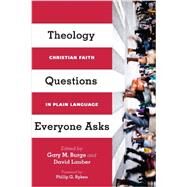 Theology Questions Everyone Asks: Christian Faith in Plain Language by Burge, Gary M.; Lauber, David; Ryken, Philip G., 9780830840441
