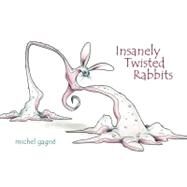 Insanely Twisted Rabbits by Gagne, Michel, 9780966640441