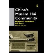 China's Muslim Hui Community: Migration, Settlement and Sects by Dillon,Michael, 9781138970441