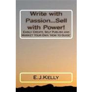 Write With Passion...sell With Power! by Kelly, E. J.; Holmes, Christina; Ahearn, Frank M., 9781477550441