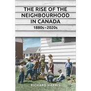The Rise of the Neighbourhood in Canada, 1880s2020s by Richard Harris, 9781487520441