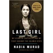 The Last Girl My Story of Captivity, and My Fight Against the Islamic State by Murad, Nadia; Clooney, Amal, 9781524760441