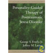 Personality-Guided Therapy for Posttraumatic Stress Disorder by Everly, George S., Jr., 9781591470441