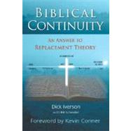 Biblical Continuity : An Answer to Replacement Theory by Iverson, Dick; Scheidler, Bill, 9781593830441