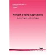 Network Coding Applications by Fragouli, Christina; Soljanin, Emina, 9781601980441