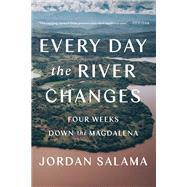 Every Day the River Changes Four Weeks Down the Magdalena by Salama, Jordan, 9781646220441