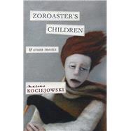 Zoroaster's Children by Kociejowski, Marius, 9781771960441