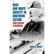 Race and White Identity in Southern Fiction From Faulkner to Morrison by Duvall, John N., 9780230340442