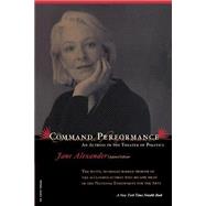 Command Performance An Actress In The Theater Of Politics by Alexander, Jane, 9780306810442